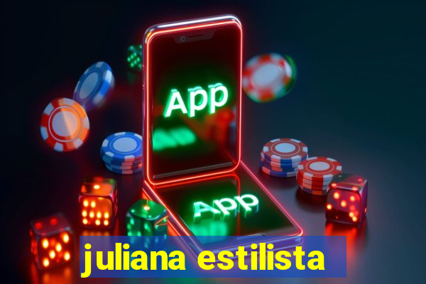 juliana estilista